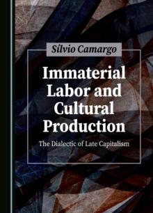 None Immaterial Labor and Cultural Production : The Dialectic of Late Capitalism