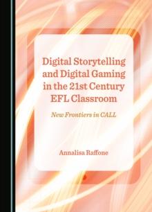 None Digital Storytelling and Digital Gaming in the 21st Century EFL Classroom : New Frontiers in CALL