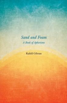 Sand And Foam - A Book Of Aphorisms