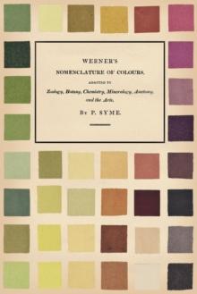 Werner's Nomenclature of Colours : Adapted to Zoology, Botany, Chemistry, Mineralogy, Anatomy, and the Arts