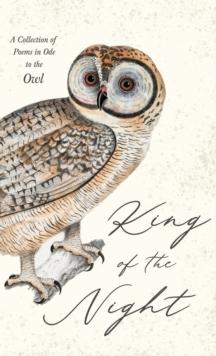 King of the Night - A Collection of Poems in Ode to the Owl