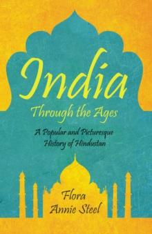 India Through the Ages : A Popular and Picturesque History of Hindustan