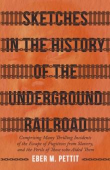 Sketches in the History of the Underground Railroad : Comprising Many Thrilling Incidents of the Escape of Fugitives from Slavery, and the Perils of Those who Aided Them