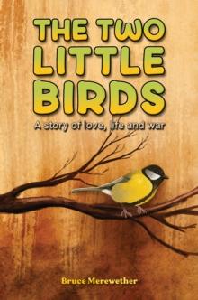 The Two Little Birds : A story of love, life and war