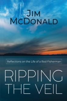 Ripping the Veil : Reflections on the Life of a Rod Fisherman