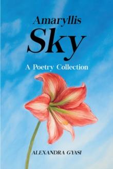 Amaryllis Sky : A Poetry Collection