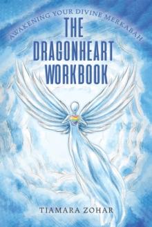 The Dragonheart Workbook : Awakening Your Divine Merkabah