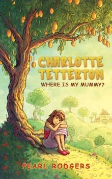 Charlotte Tetterton : Where is my mummy?