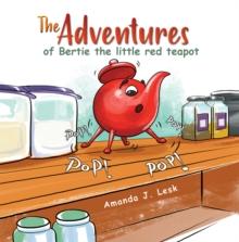 The Adventures of Bertie the little red teapot