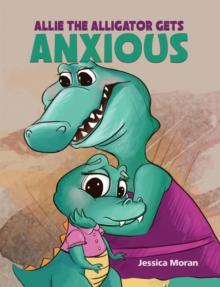 Allie the Alligator Gets Anxious