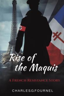 Rise of the Maquis : A French Resistance Story