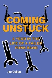 Coming Unstuck - A Year in the Life of a Failed Funk Band