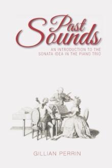 Past Sounds : An Introduction to the Sonata Idea in the Piano Trio