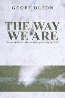 The Way We Are : Notes on the Realities of Negotiating (a) Life