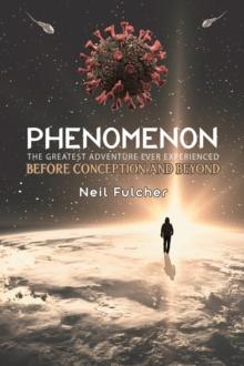 Phenomenon - The Greatest Adventure Ever Experienced : Before Conception and Beyond