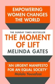 The Moment of Lift : How Empowering Women Changes the World