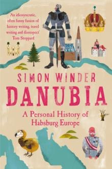 Danubia : A Personal History of Habsburg Europe