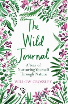 The Wild Journal : A Year of Nurturing Yourself Through Nature