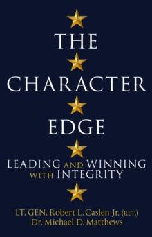 The Character Edge : Leading And Winning With Integrity