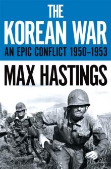 The Korean War : An Epic Conflict 1950-1953