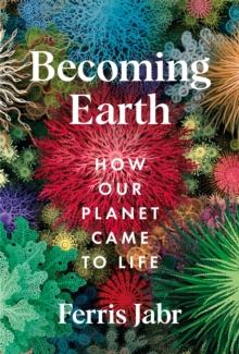 Becoming Earth : How Our Planet Came to Life