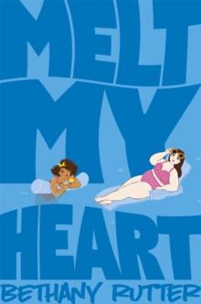 Melt My Heart : A Hilarious, Coming-of-age YA Romance