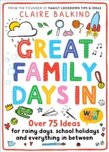 Great Family Days In : Over 75 Ideas for Rainy Days, School Holidays and Everything in Between