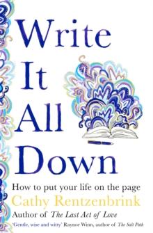 Write It All Down : How to Put Your Life on the Page