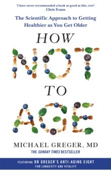 How Not to Age : The Scientific Approach to Getting Healthier as You Get Older