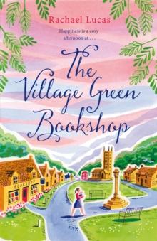 The Village Green Bookshop : A Feel-Good Escape for All Book Lovers from the Bestselling Author of The Telephone Box Library