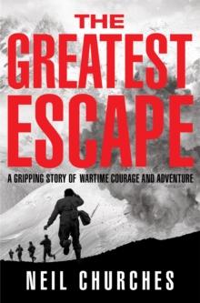 The Greatest Escape : A gripping story of wartime courage and adventure