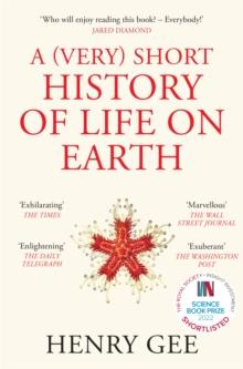 A (Very) Short History of Life On Earth : 4.6 Billion Years in 12 Chapters