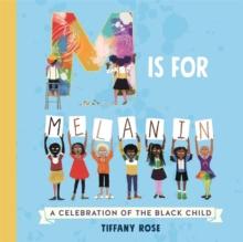 M is for Melanin : A Celebration of the Black Child