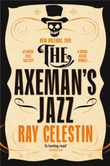 The Axeman's Jazz : The Award-Winning Historical Crime Thriller Set in Mafia-Run New Orleans