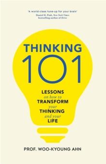 Thinking 101 : Lessons on How To Transform Your Thinking and Your Life