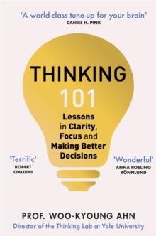 Thinking 101 : Lessons on How To Transform Your Thinking and Your Life