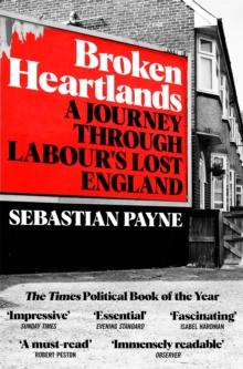 Broken Heartlands : A Journey Through Labour's Lost England