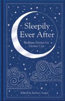 Sleepily Ever After : Bedtime Stories for Grown Ups