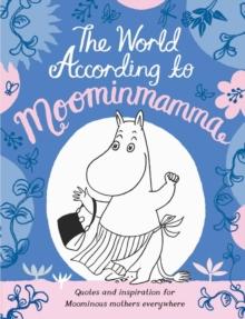 The World According to Moominmamma : Inspirational Quotes for Moominous Mothers Everywhere