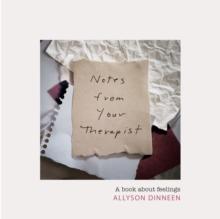 Notes from Your Therapist : A Book about Feelings