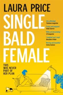 Single Bald Female : The Life-Affirming and Uplifting Story of Love and Friendship