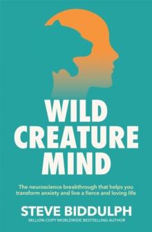 Wild Creature Mind : The Neuroscience Breakthrough that Helps You Transform Anxiety and Live a Fierce and Loving Life