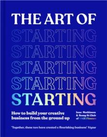 The Art of Starting : How to Build Your Creative Business from the Ground Up