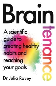 Braintenance : A scientific guide to creating healthy habits and reaching your goals