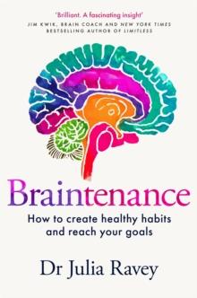 Braintenance : How to Create Healthy Habits and Reach Your Goals