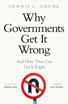 Why Governments Get It Wrong : And How They Can Get It Right