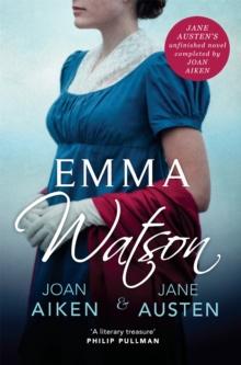 Emma Watson : Jane Austen's Unfinished Novel Completed by Joan Aiken and Jane Austen