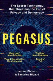 Pegasus : The Secret Technology that Threatens the End of Privacy and Democracy