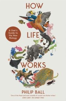 How Life Works : A Users Guide to the New Biology