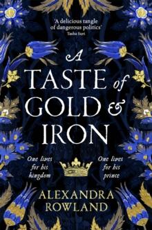 A Taste of Gold and Iron : A Breathtaking Enemies-to-Lovers Romantic Fantasy